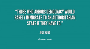 Those who abhors democracy would rarely immigrate to an authoritarian ...