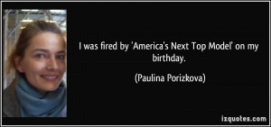 was fired by 'America's Next Top Model' on my birthday. - Paulina ...
