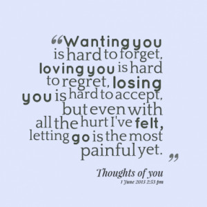 you is hard to forget loving you is hard to regret losing you is hard ...
