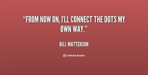 quote-Bill-Watterson-from-now-on-ill-connect-the-dots-42209.png