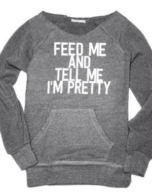 feed me and tell me i'm pretty - Google Search
