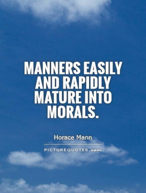 Moral Quotes Manners Quotes Good Manners Quotes Horace Mann Quotes