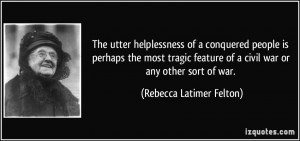 ... of a civil war or any other sort of war. - Rebecca Latimer Felton