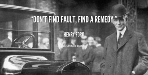 quote-Henry-Ford-dont-find-fault-find-a-remedy-487