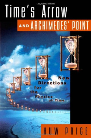 Time's Arrow and Archimedes' Point: New Directions for the Physics of ...