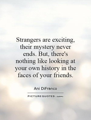 Strangers are exciting, their mystery never ends. But, there's nothing ...