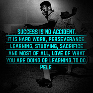 Pele Quotes Success Success is no accident.