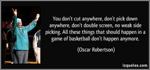 don't cut anywhere, don't pick down anywhere, don't double screen, no ...