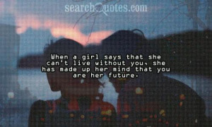 She has made up her mind that you are her future.