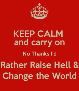 Keep Calm And Carry Thanks Rather Raise Hell And Change The