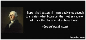 ... of all titles, the character of an honest man. - George Washington