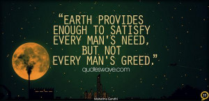 ... enough to satisfy every man's need, but not every man's greed