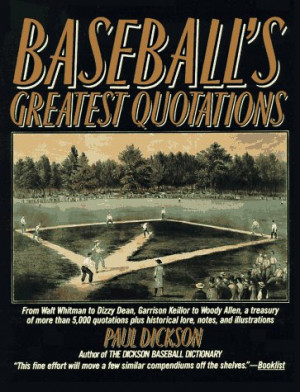 Baseball's Greatest Quotations: From Walt Whitman to Dizzy Dean ...