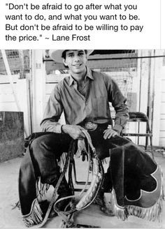 One of my absolute favorite quotes by Lane Frost.