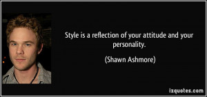 Style is a reflection of your attitude and your personality. - Shawn ...