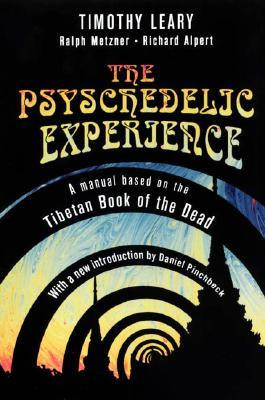 ... Psychedelic Experience: A Manual Based on the Tibetan Book of the Dead