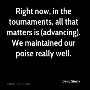 Right now, in the tournaments, all that matters is (advancing). We ...