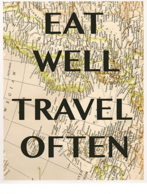 Eat well. Travel often. #allyouneed