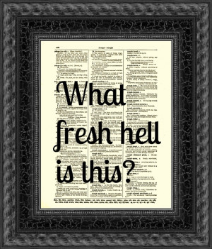 Dictionary Art Print, Dorothy Parker Quote, What Fresh Hell Is This ...