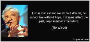 ... . If dreams reflect the past, hope summons the future. - Elie Wiesel