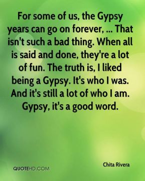 ... Gypsy. It's who I was. And it's still a lot of who I am. Gypsy, it's a