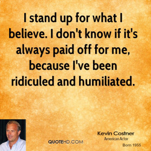 kevin-costner-kevin-costner-i-stand-up-for-what-i-believe-i-dont-know ...