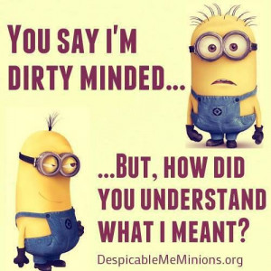 Quotes – Funny minion quotes: Laughing, I M Dirty, Minions Quotes ...