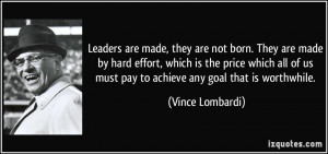 ... us must pay to achieve any goal that is worthwhile. - Vince Lombardi