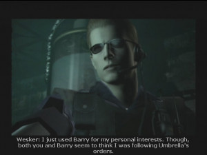 So Wesker's plan to manipulate Barry into...occasionally half ...