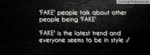 people talk about other people being 'FAKE''FAKE' is the latest trend ...