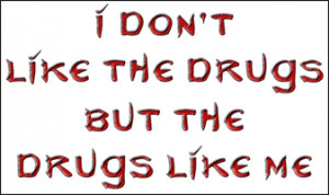 ... & Funny T-Shirts, > Funny Sayings/Quotes > I don't like the drugs