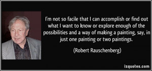 More Robert Rauschenberg Quotes