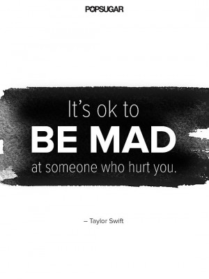 Taylor Swift is fine with feeling a little mad sometimes.