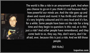 The world is like a ride in an amusement park. And when you choose to ...