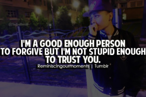 ... not stupid enough to trust you. ~ (..... trust must be earned