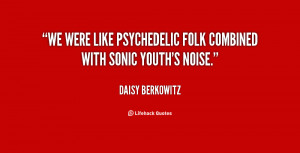 We were like psychedelic folk combined with Sonic Youth's noise.”