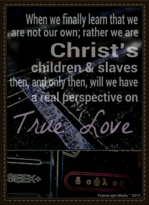 We are slaves of Christ... And yet not slaves as the world defines it ...