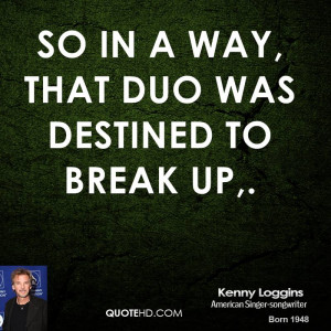 So in a way, that duo was destined to break up,.