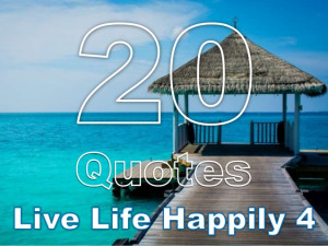 20 Quotes Live Life Happily 4