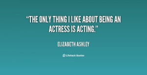 quote-Elizabeth-Ashley-the-only-thing-i-like-about-being-61944.png