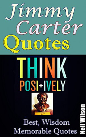 Wilson - Jimmy Carter Quotes: Best Memorable Quotes from Jimmy Carter ...