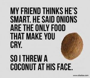 ... . He Said Onions Are The Only Food That Make You Cry - Funny Quotes