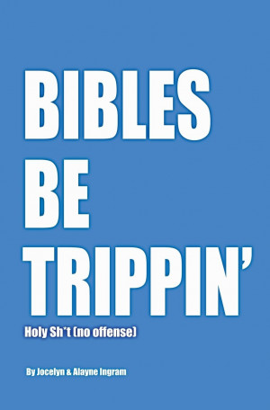 Bibles Be Trippin’