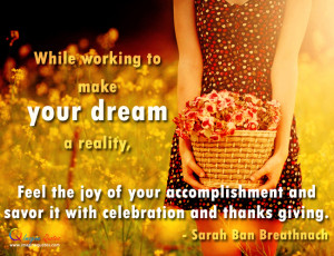 While working to make your dreams a reality Feel the joy of your