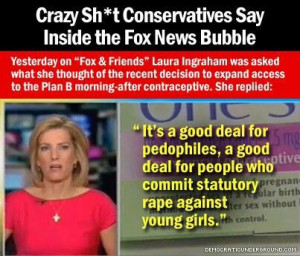 ... the plan B morning after contraceptive. Laura Ingraham said this