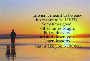 Life is meant to be lived