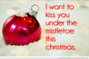 Want To Kiss You Under The Mistletoe
