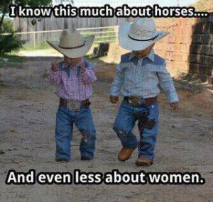 know this much about horses... and even less about women.