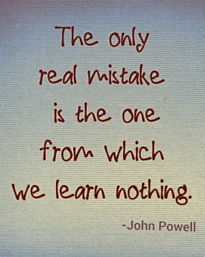 Learn from mistakes. John Powell | At Life's Crossroads