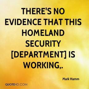 There's no evidence that this Homeland Security [department] is ...